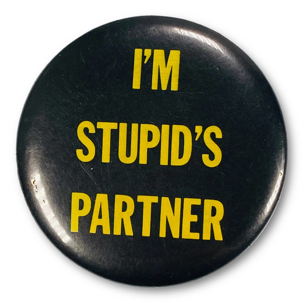 Vintage I'm Stupid's Partner Pinback Button Funny Novelty Pin